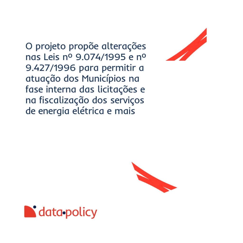 O projeto propõe alterações nas Leis nº 9.074/1995 e nº 9.427/1996 para permitir a atuação dos Municípios na fase interna das licitações e na fiscalização dos serviços de energia elétrica e mais